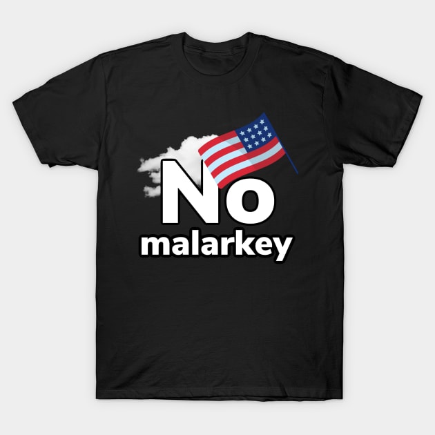 No malarkey shirt T-Shirt by pmeekukkuk